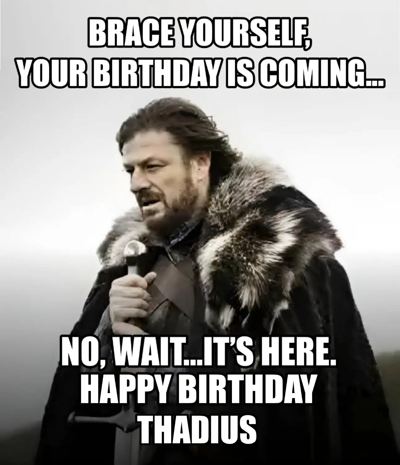 Happy Birthday Thadius Brace Yourself Your Birthday Is Coming Meme