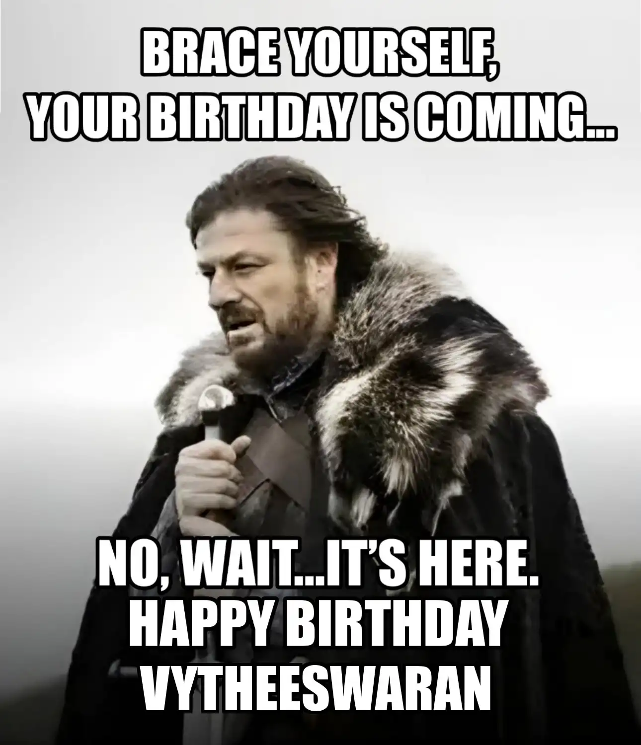 Happy Birthday Vytheeswaran Brace Yourself Your Birthday Is Coming Meme