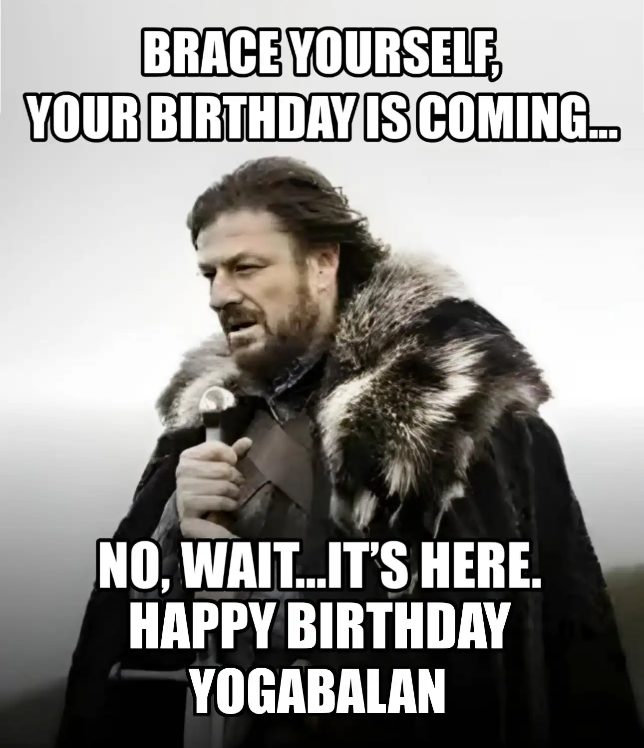 Happy Birthday Yogabalan Brace Yourself Your Birthday Is Coming Meme