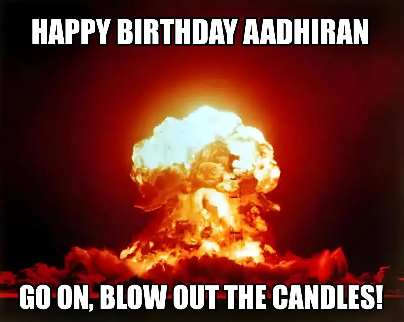 Happy Birthday Aadhiran Go On Blow Out The Candles Meme