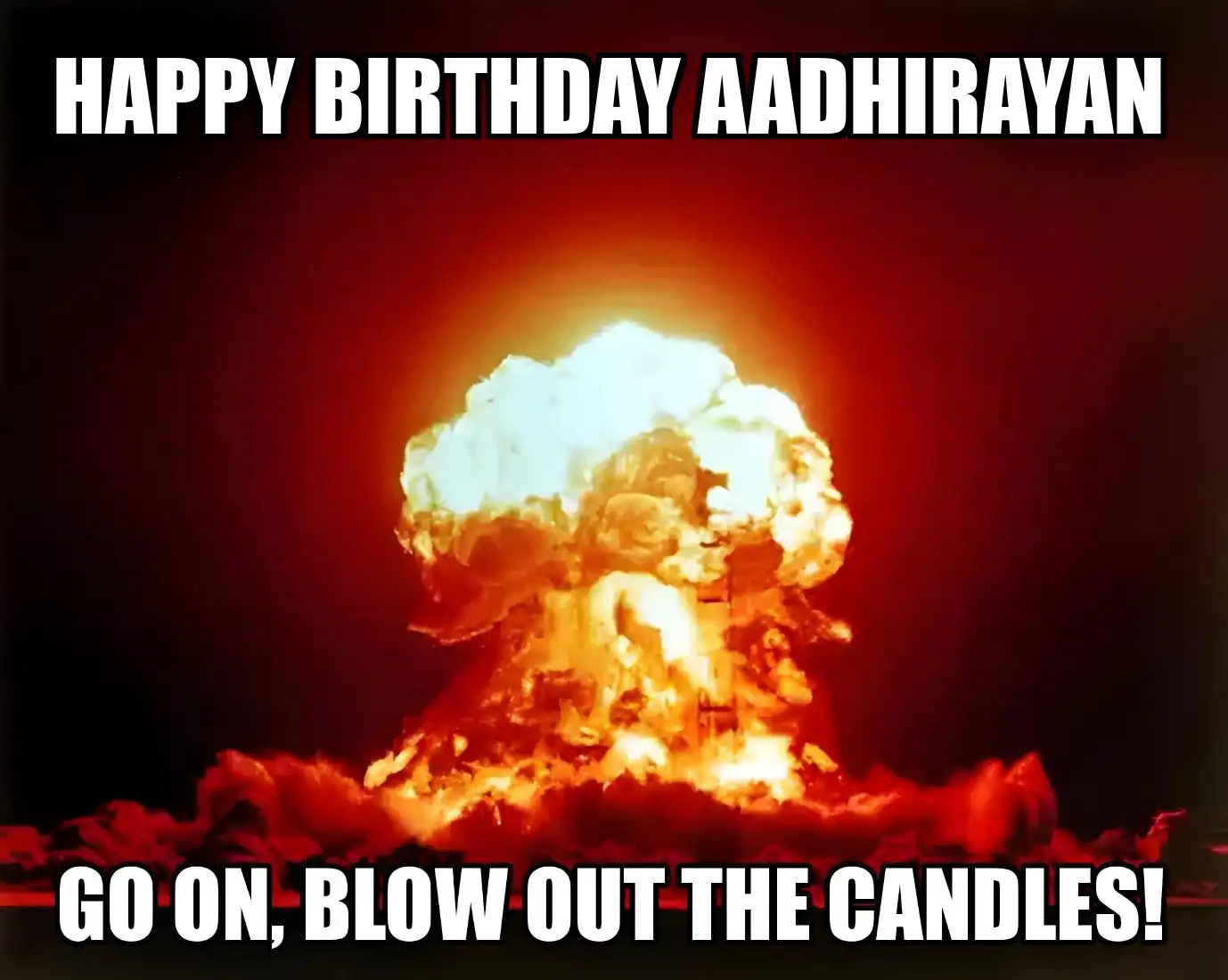 Happy Birthday Aadhirayan Go On Blow Out The Candles Meme