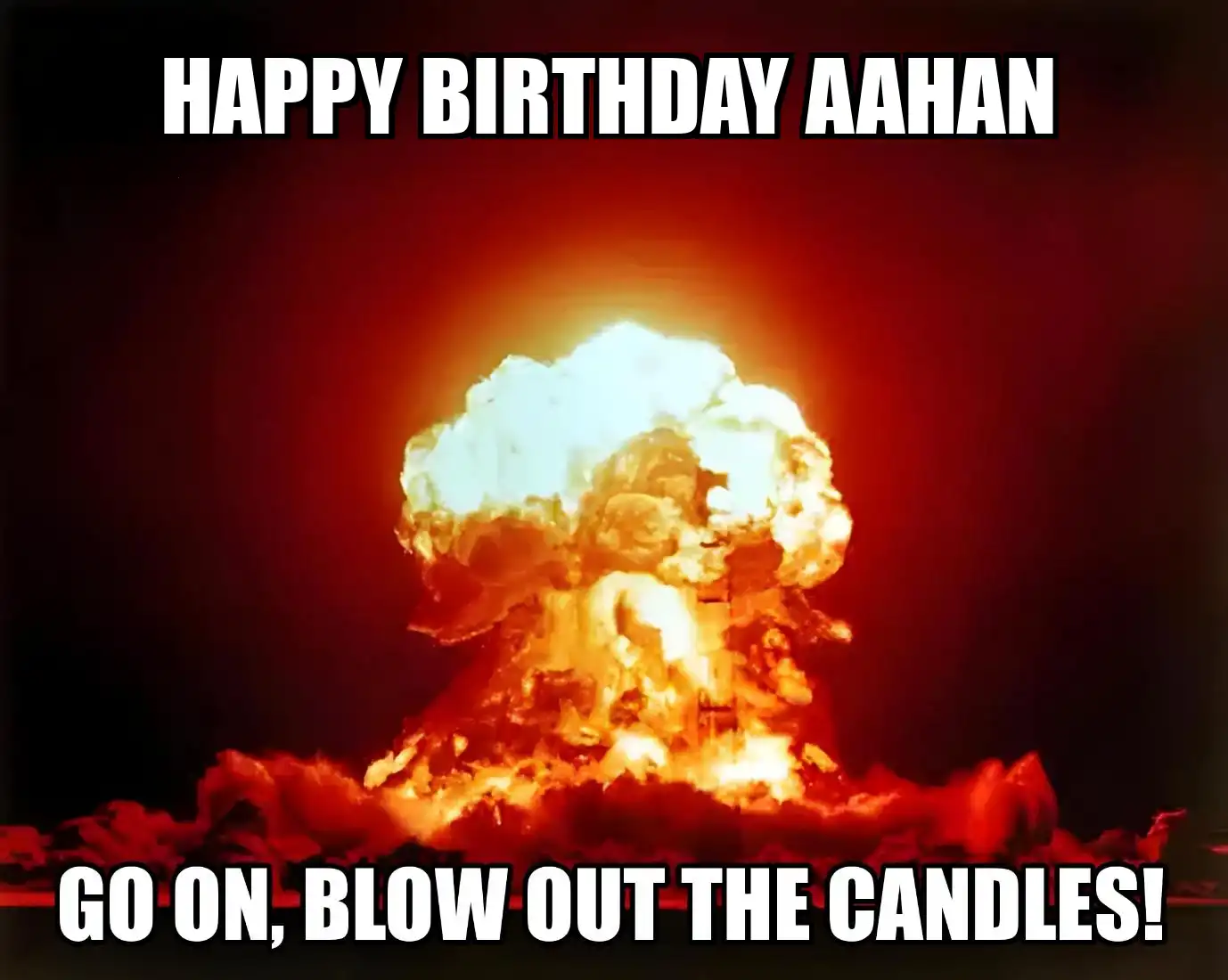 Happy Birthday Aahan Go On Blow Out The Candles Meme