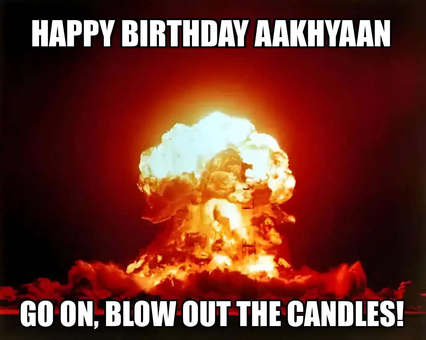 Happy Birthday Aakhyaan Go On Blow Out The Candles Meme