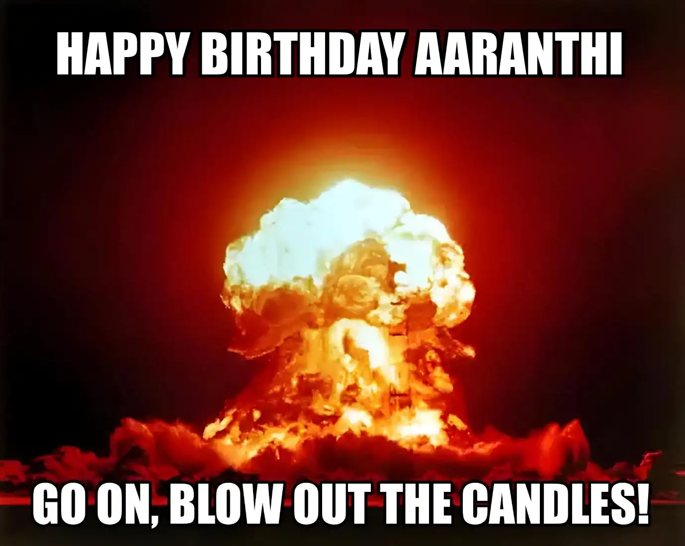 Happy Birthday Aaranthi Go On Blow Out The Candles Meme