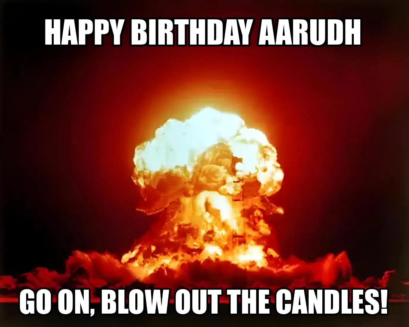 Happy Birthday Aarudh Go On Blow Out The Candles Meme