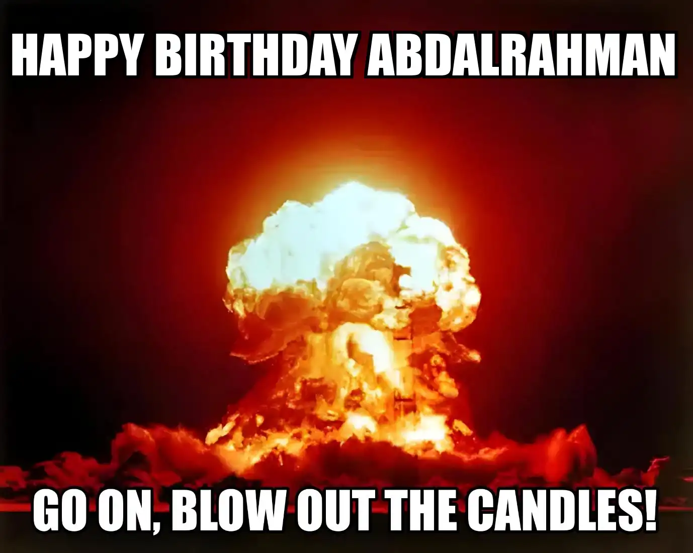 Happy Birthday Abdalrahman Go On Blow Out The Candles Meme