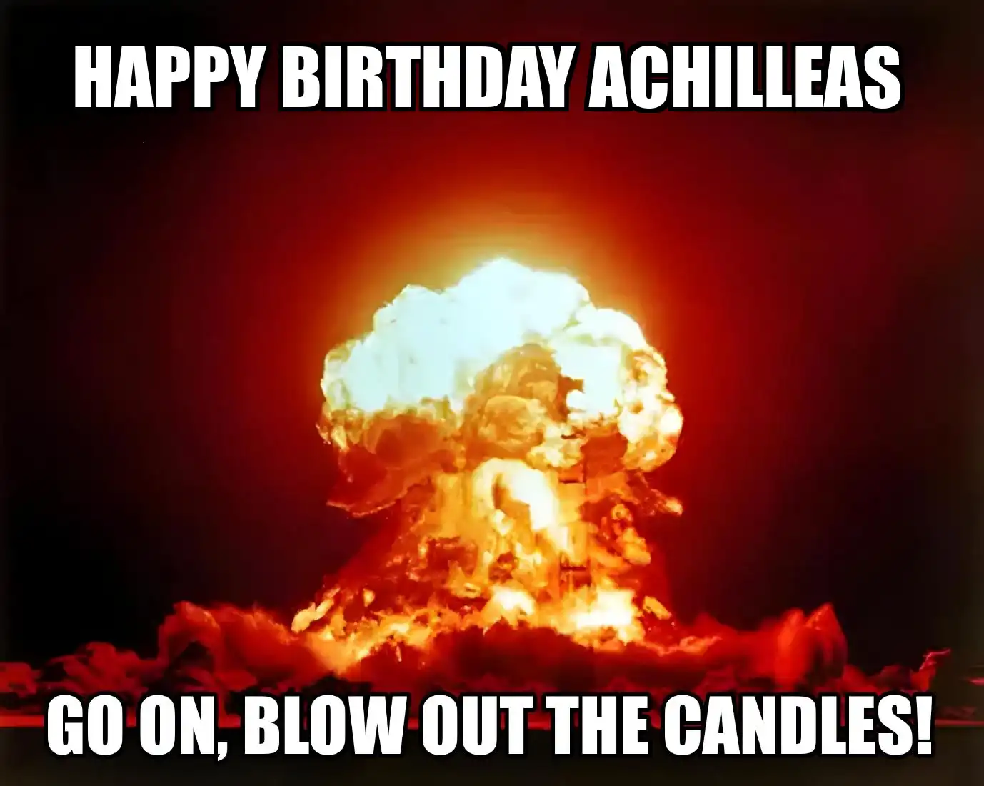Happy Birthday Achilleas Go On Blow Out The Candles Meme