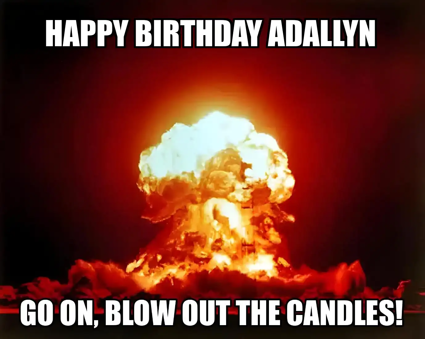 Happy Birthday Adallyn Go On Blow Out The Candles Meme