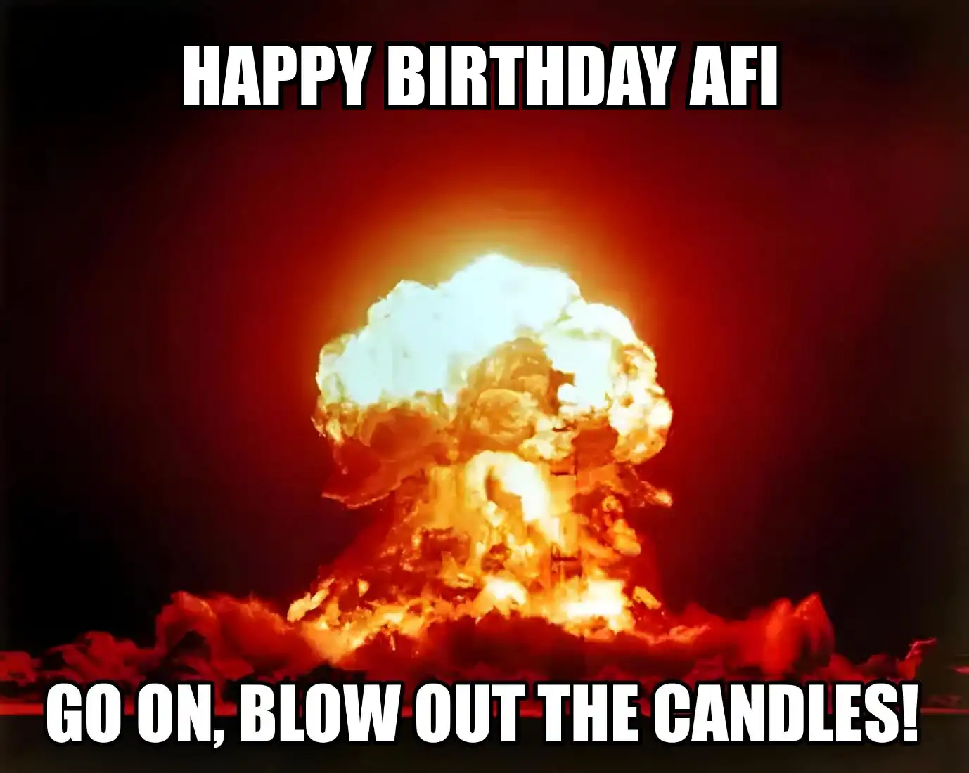 Happy Birthday Afi Go On Blow Out The Candles Meme