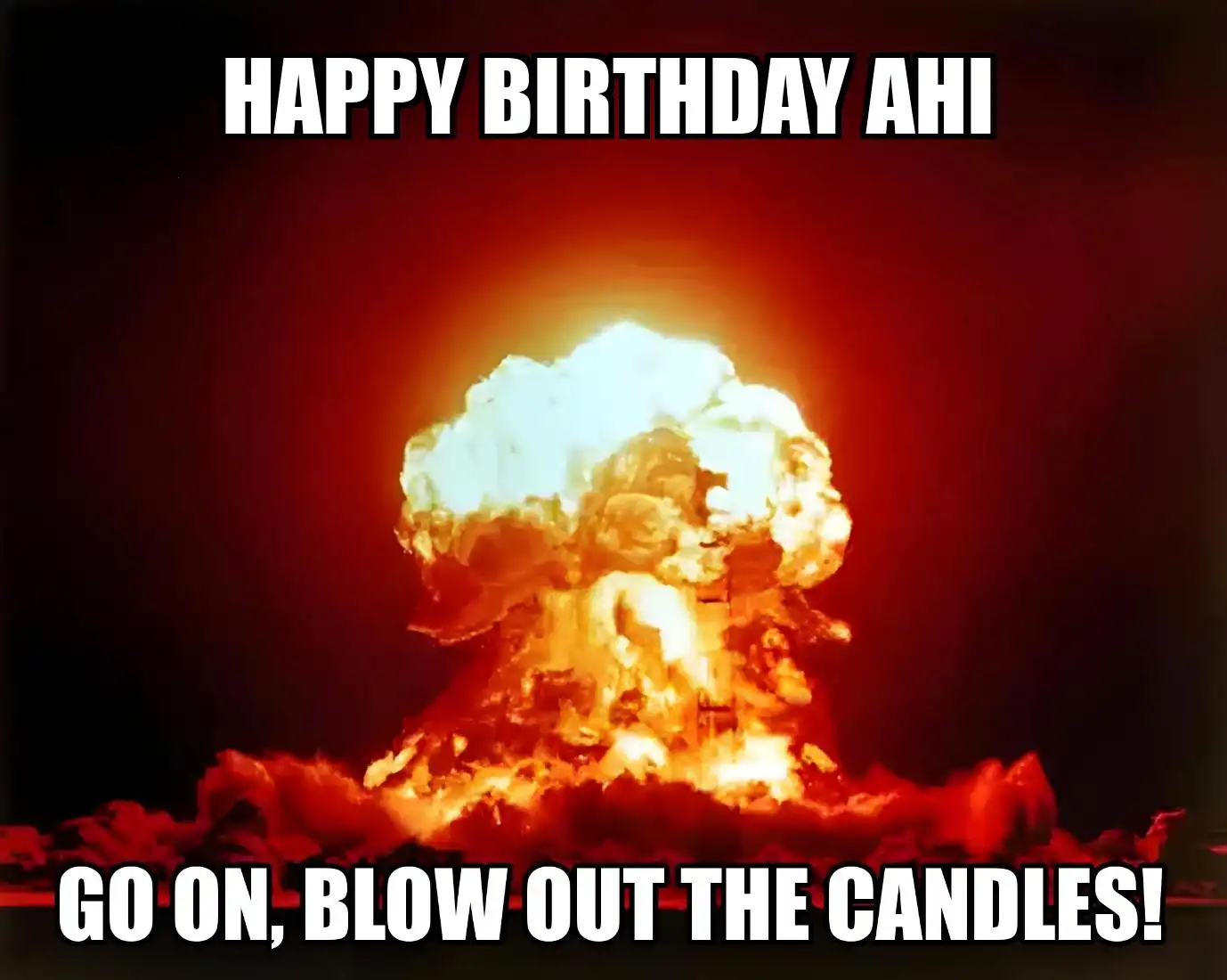 Happy Birthday Ahi Go On Blow Out The Candles Meme