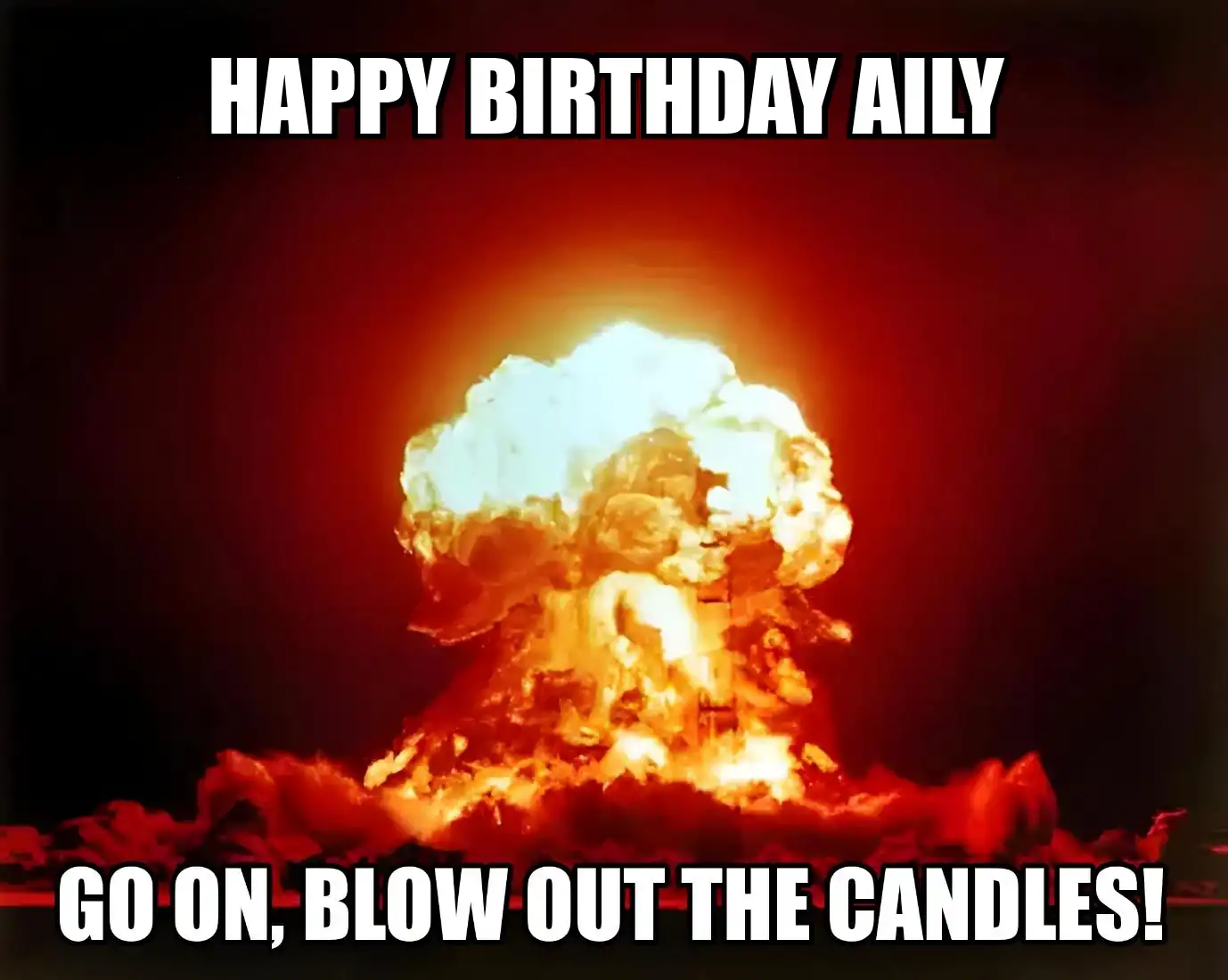 Happy Birthday Aily Go On Blow Out The Candles Meme