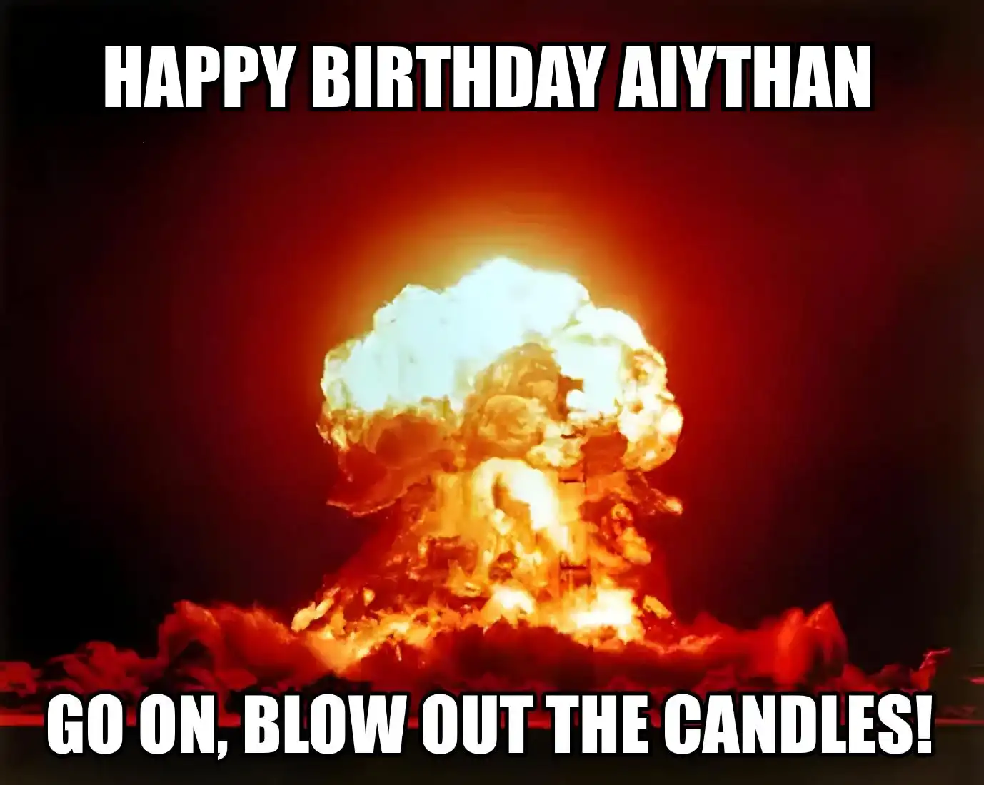 Happy Birthday Aiythan Go On Blow Out The Candles Meme