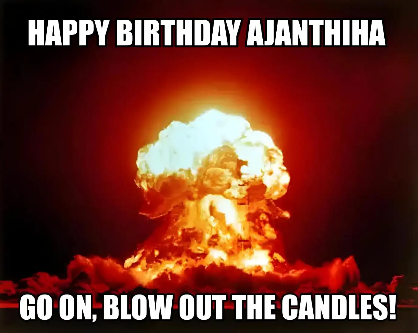 Happy Birthday Ajanthiha Go On Blow Out The Candles Meme