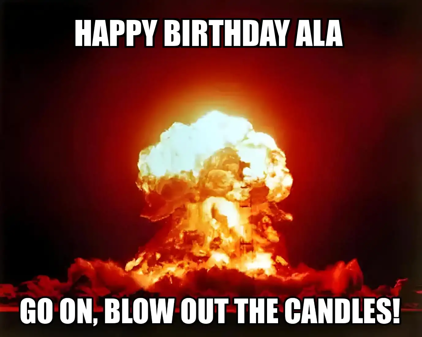 Happy Birthday Ala Go On Blow Out The Candles Meme