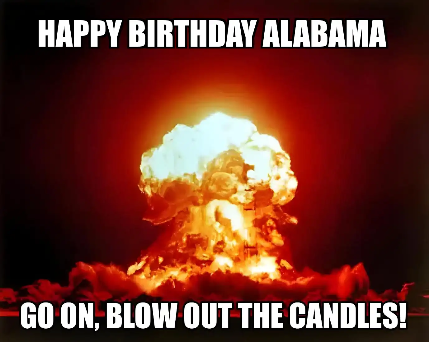 Happy Birthday Alabama Go On Blow Out The Candles Meme