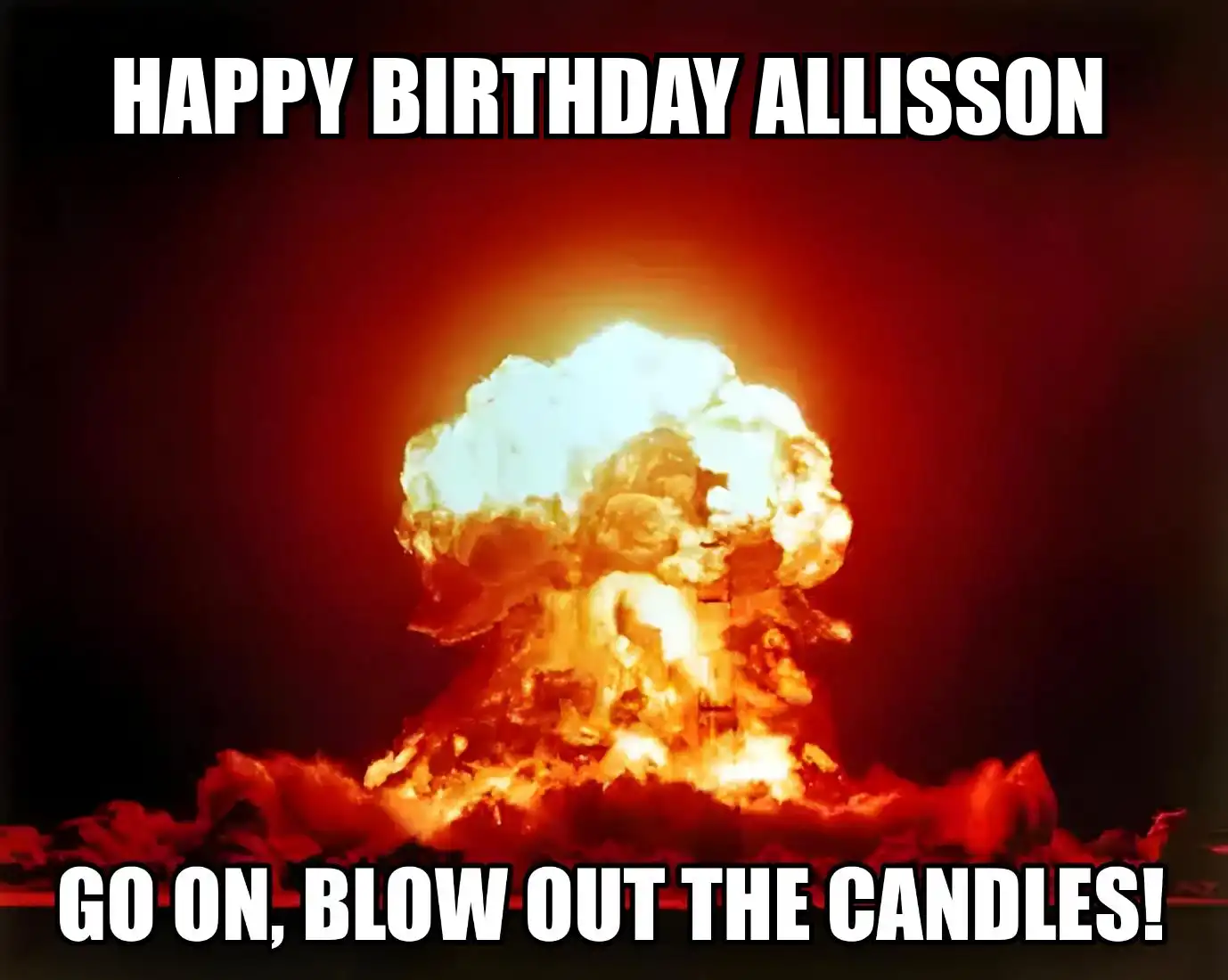 Happy Birthday Allisson Go On Blow Out The Candles Meme