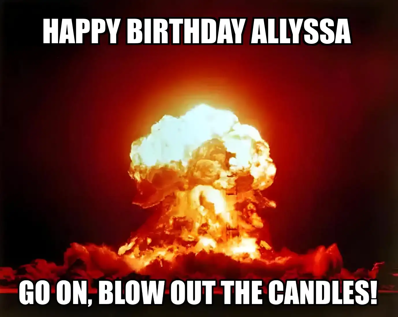 Happy Birthday Allyssa Go On Blow Out The Candles Meme