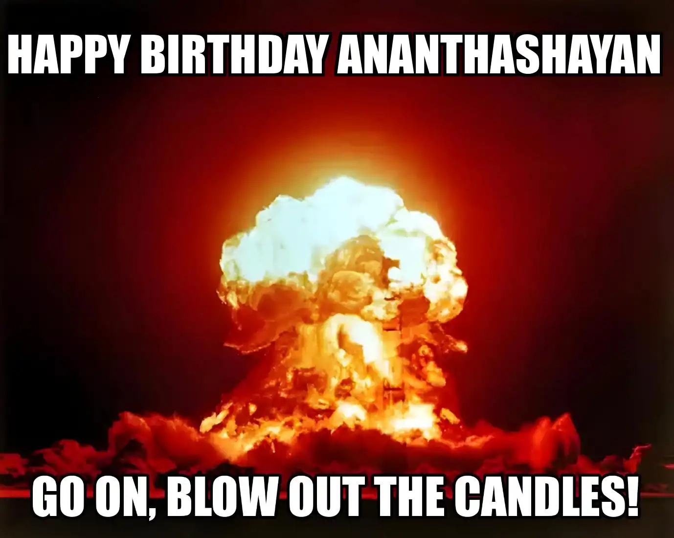 Happy Birthday Ananthashayan Go On Blow Out The Candles Meme