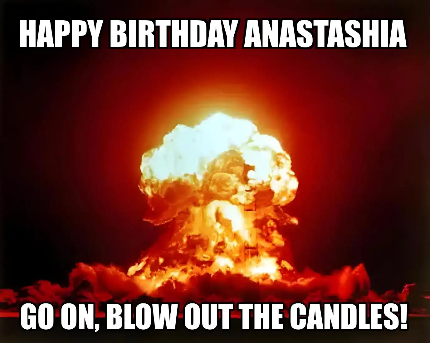 Happy Birthday Anastashia Go On Blow Out The Candles Meme