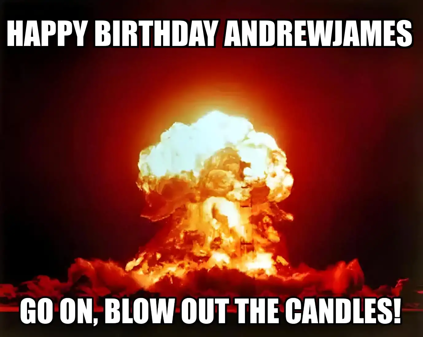 Happy Birthday Andrewjames Go On Blow Out The Candles Meme