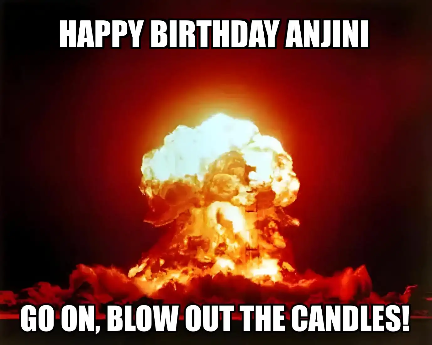 Happy Birthday Anjini Go On Blow Out The Candles Meme