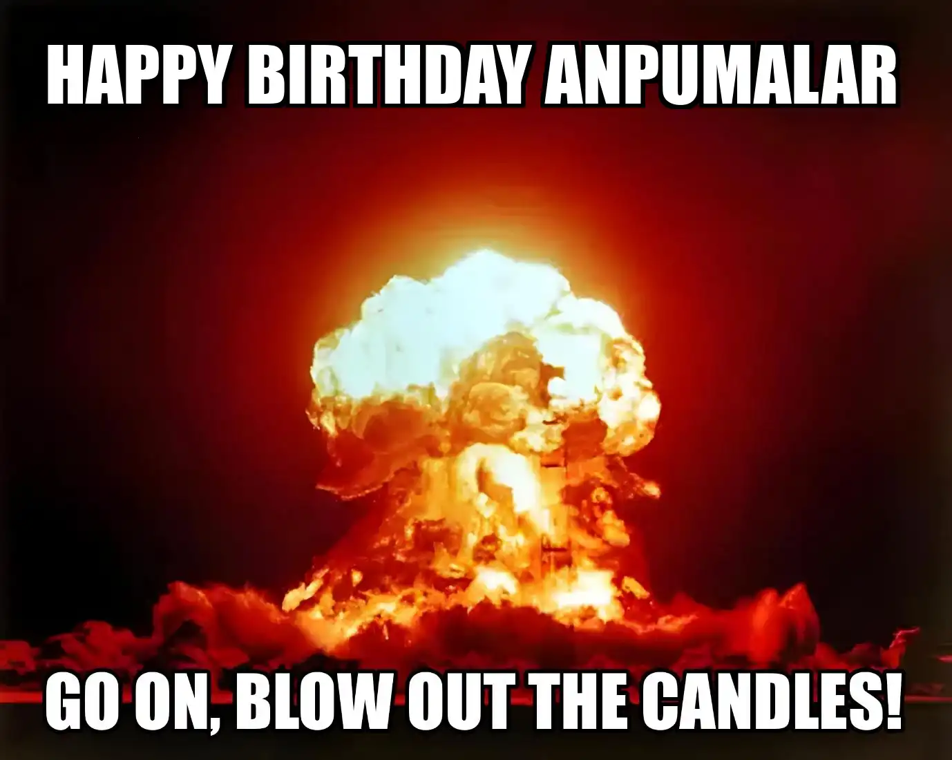 Happy Birthday Anpumalar Go On Blow Out The Candles Meme