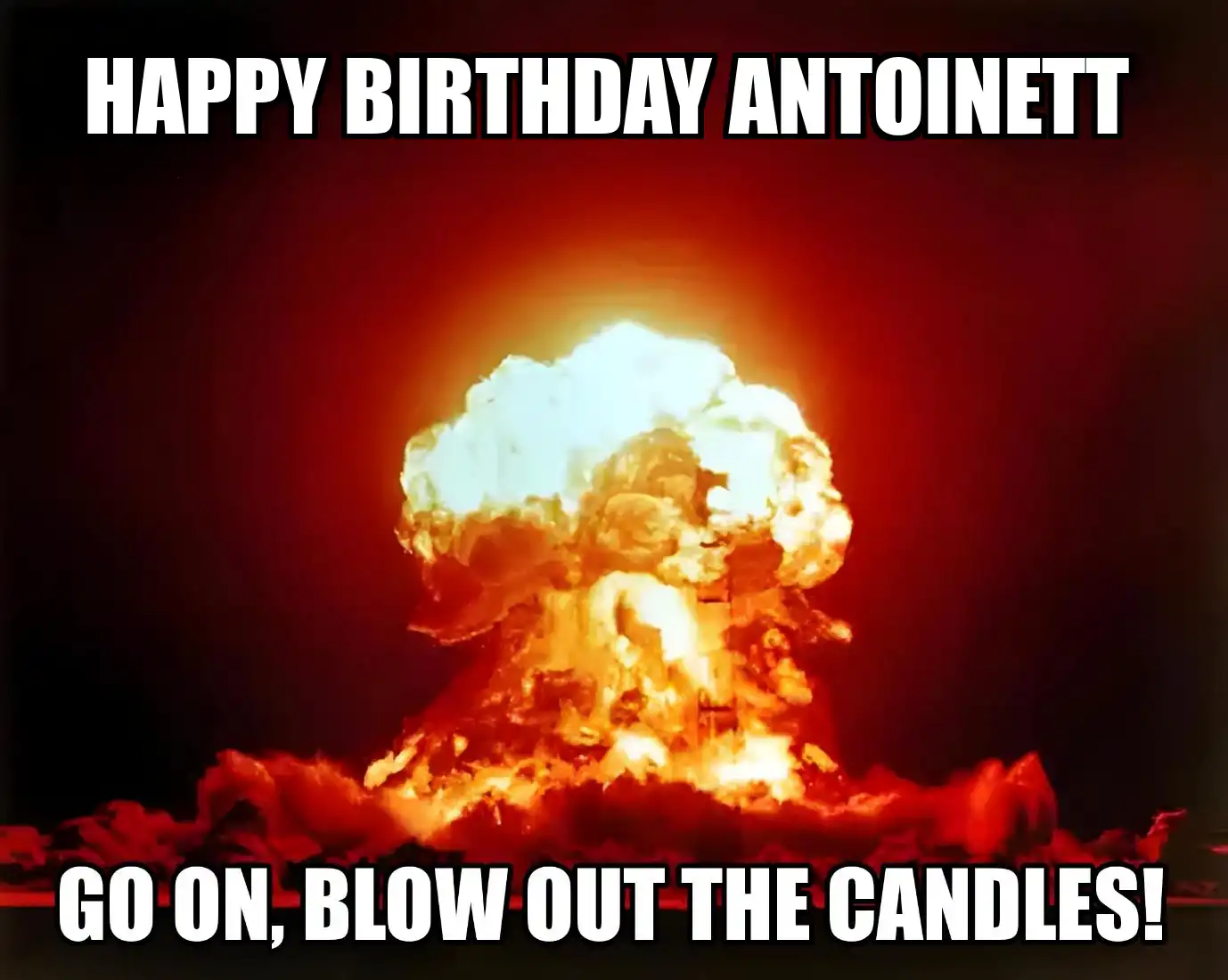 Happy Birthday Antoinett Go On Blow Out The Candles Meme