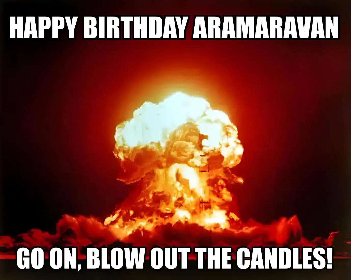 Happy Birthday Aramaravan Go On Blow Out The Candles Meme