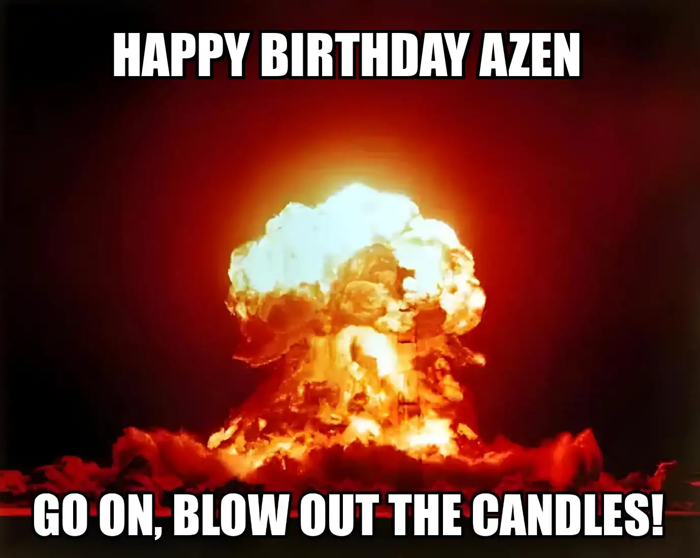 Happy Birthday Azen Go On Blow Out The Candles Meme