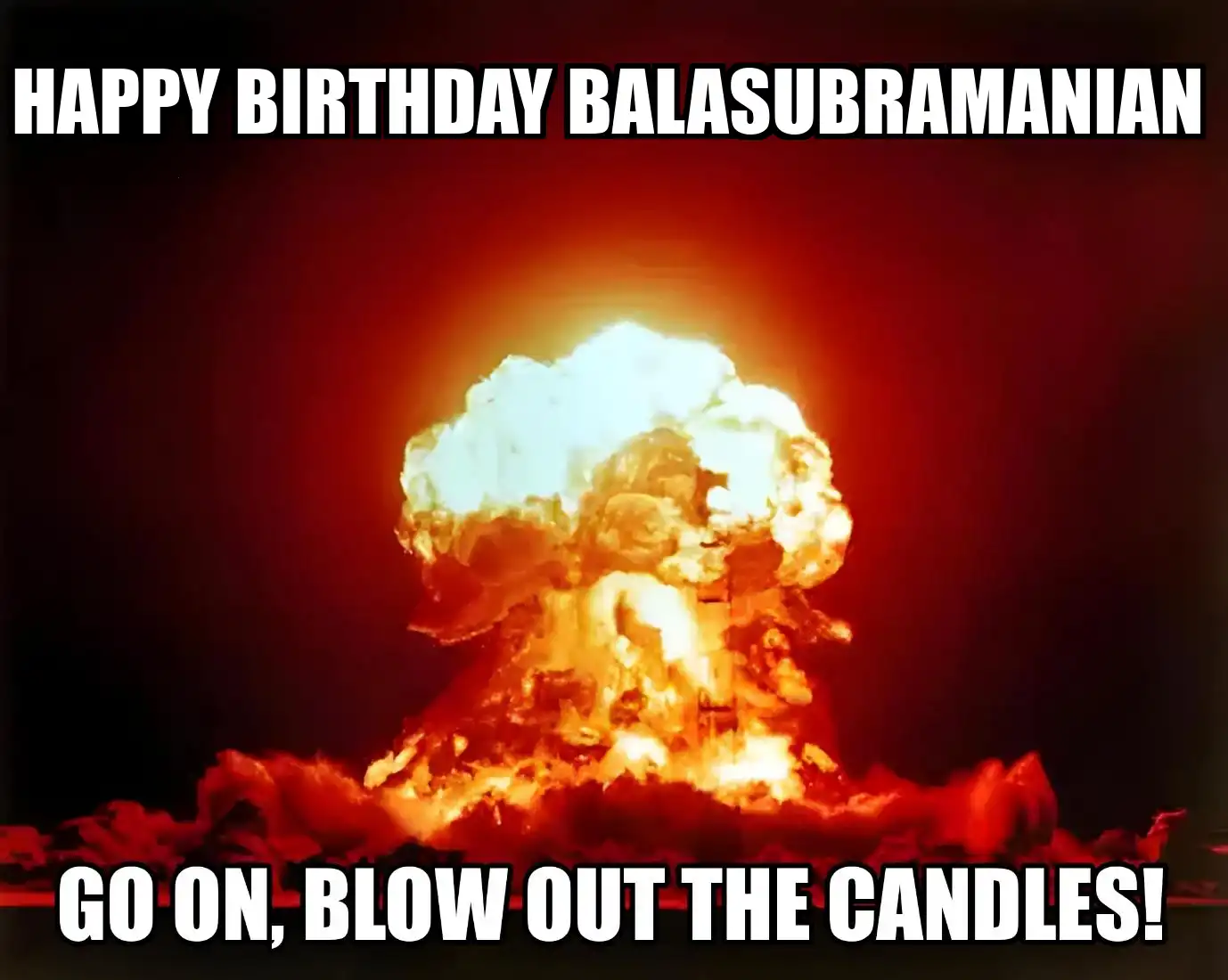 Happy Birthday Balasubramanian Go On Blow Out The Candles Meme