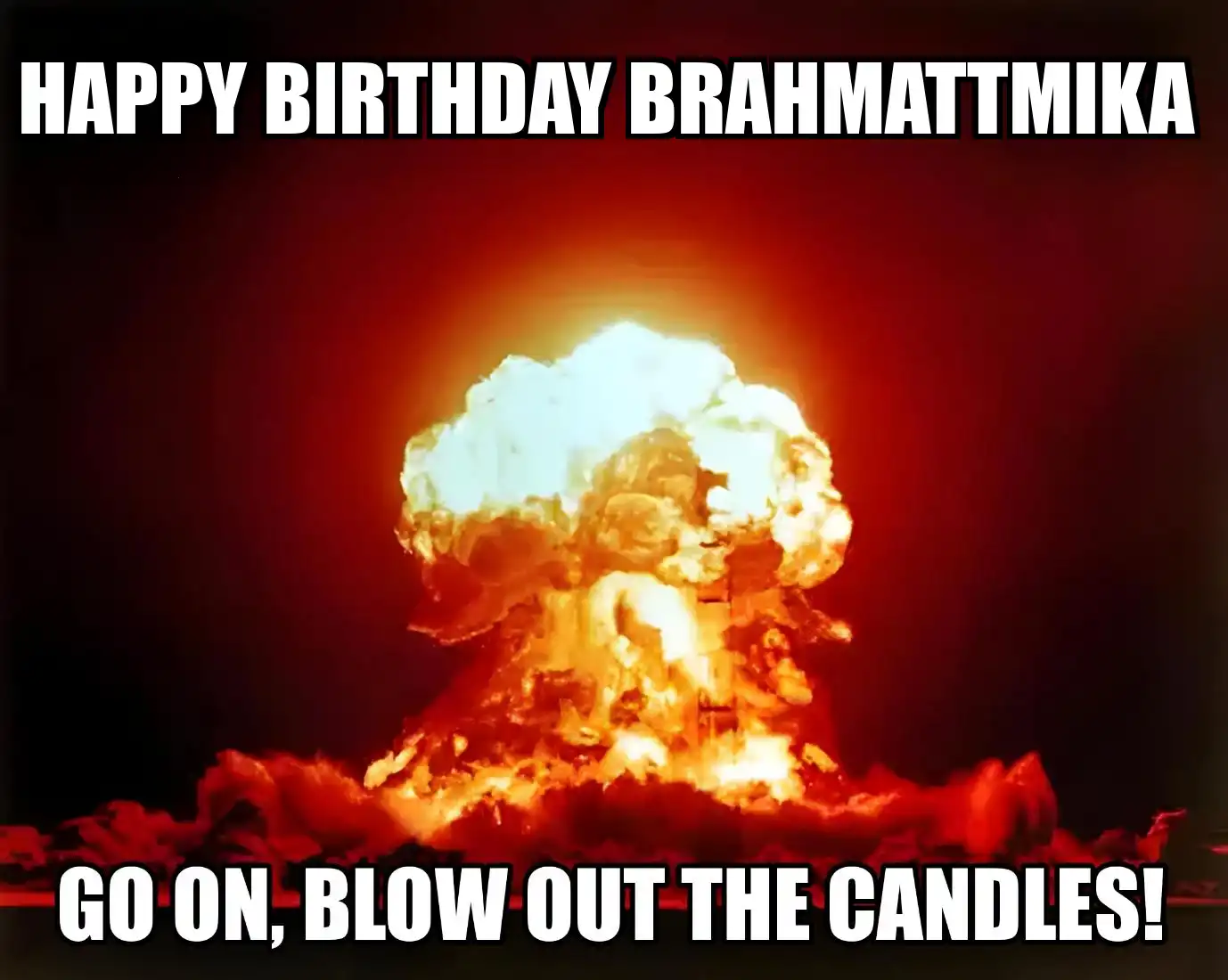 Happy Birthday Brahmattmika Go On Blow Out The Candles Meme