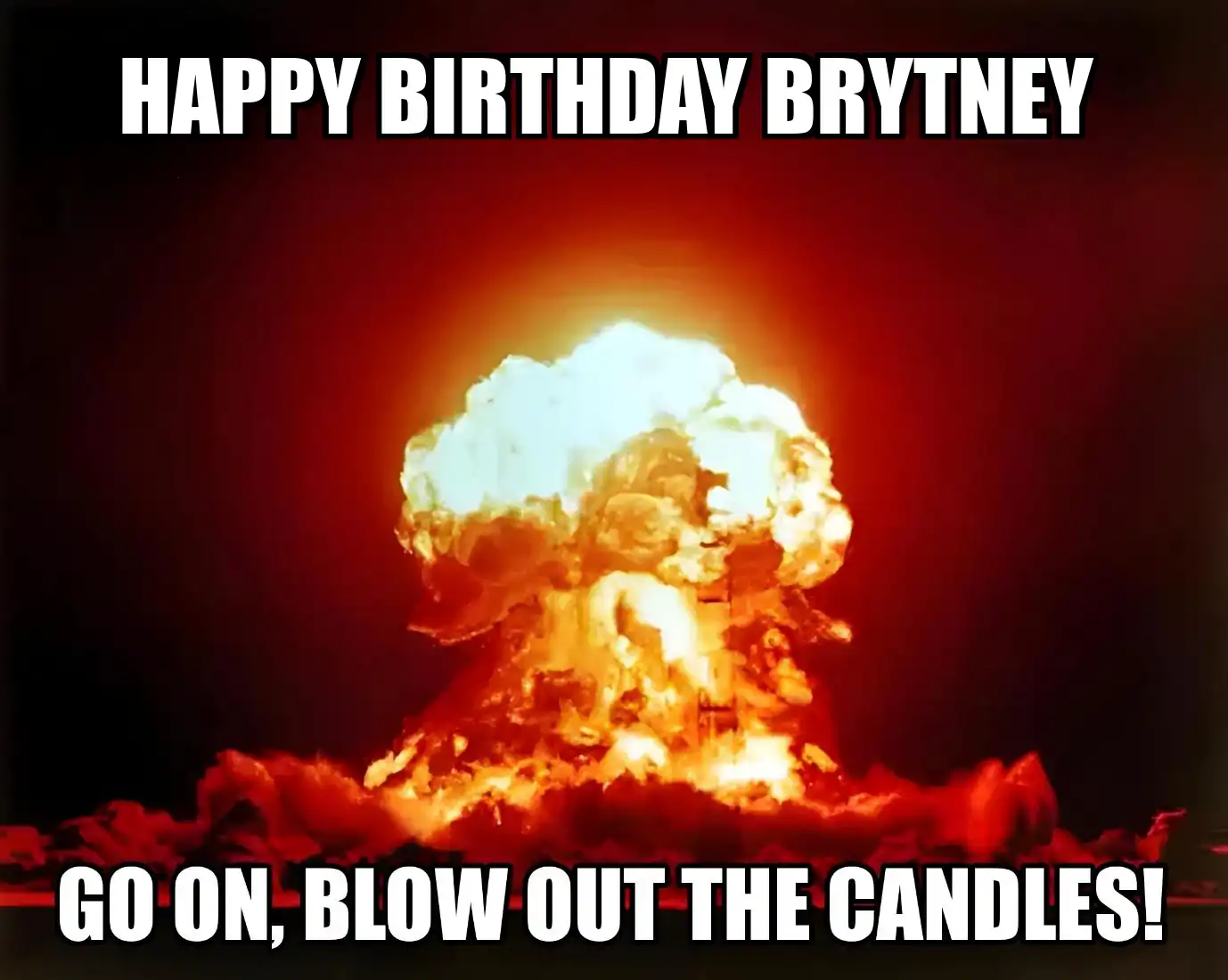 Happy Birthday Brytney Go On Blow Out The Candles Meme