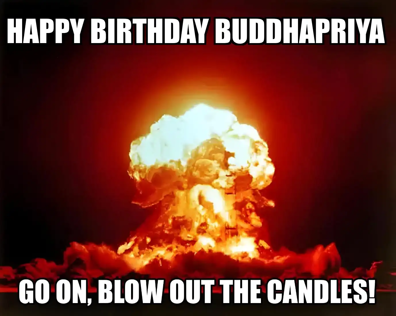 Happy Birthday Buddhapriya Go On Blow Out The Candles Meme