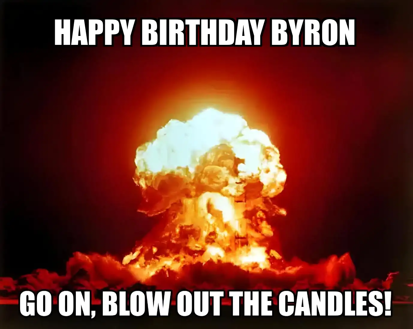 Happy Birthday Byron Go On Blow Out The Candles Meme
