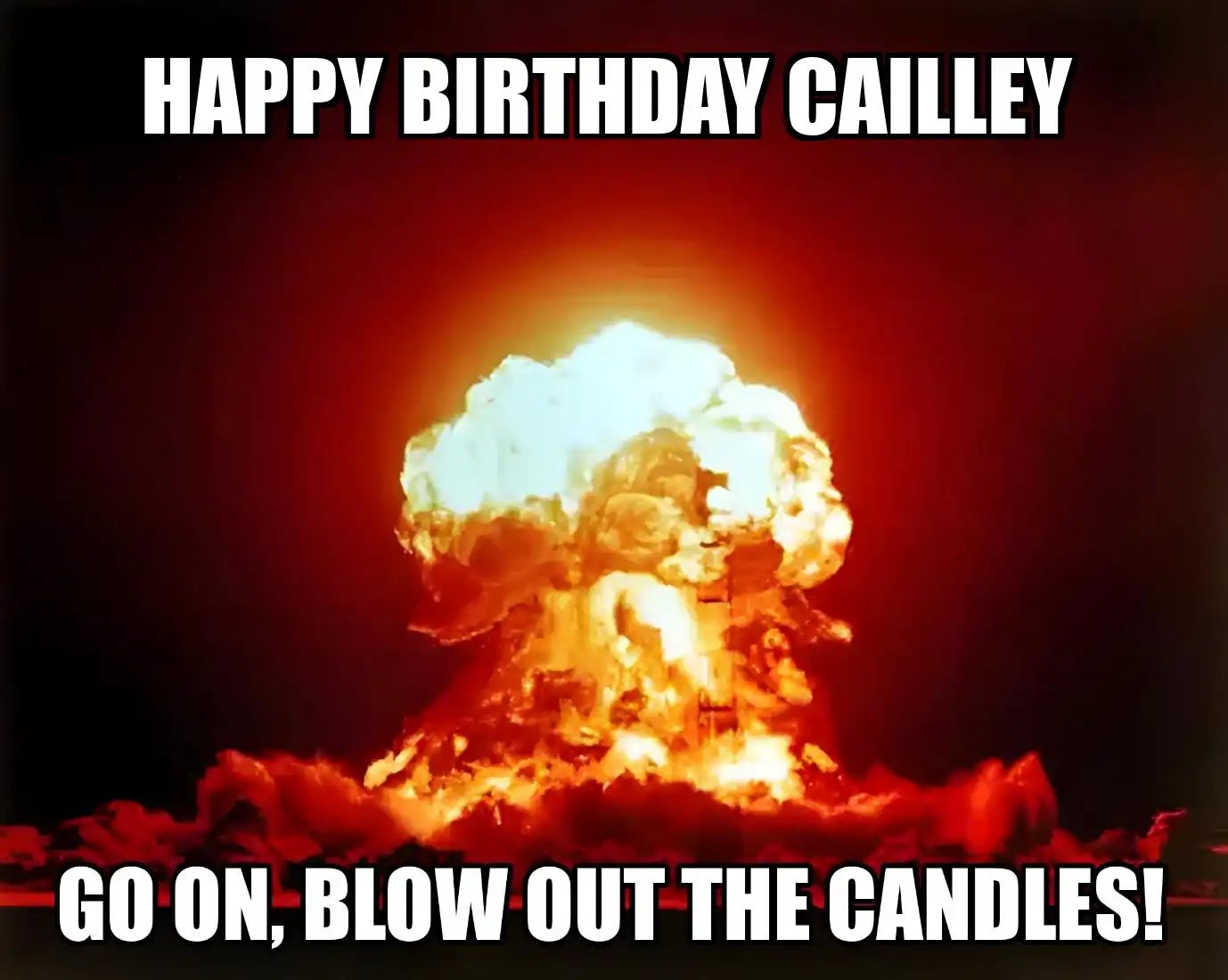 Happy Birthday Cailley Go On Blow Out The Candles Meme