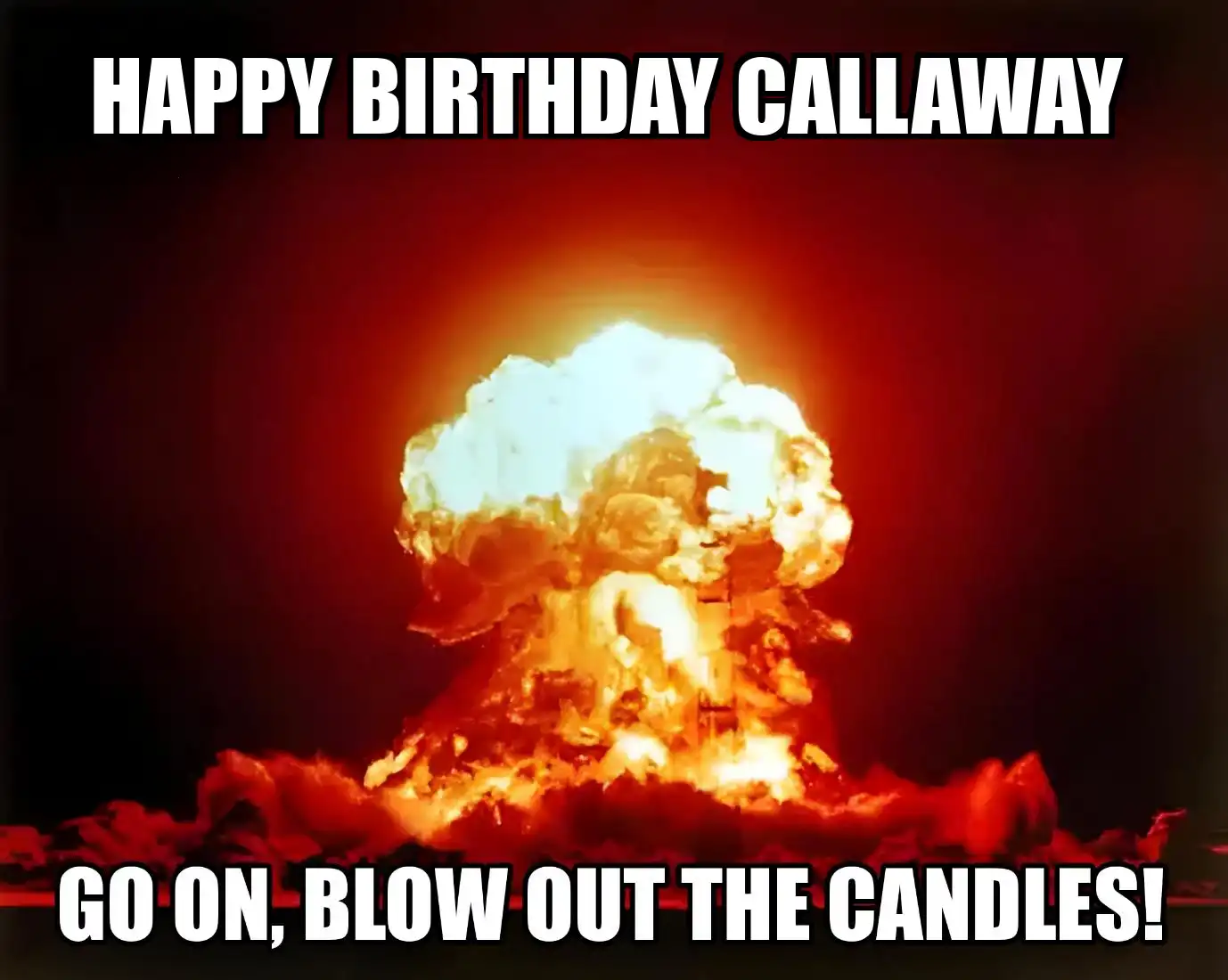 Happy Birthday Callaway Go On Blow Out The Candles Meme