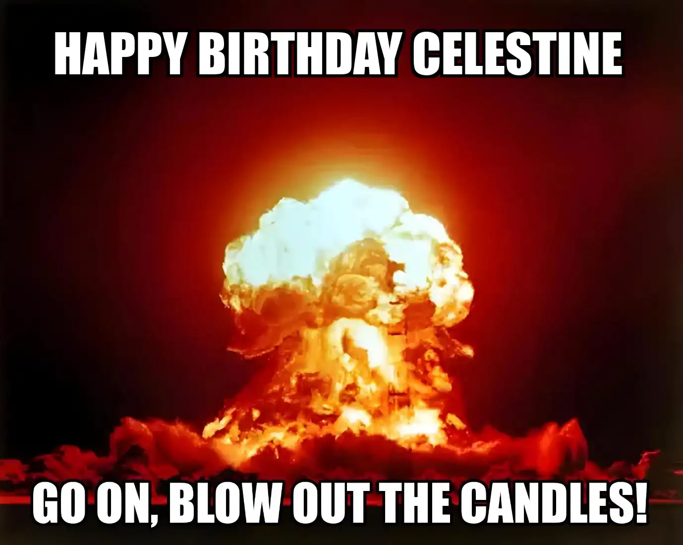 Happy Birthday Celestine Go On Blow Out The Candles Meme