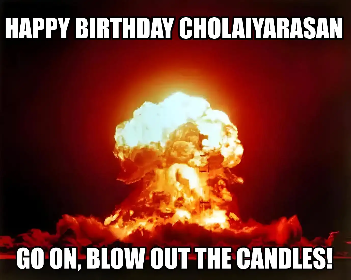 Happy Birthday Cholaiyarasan Go On Blow Out The Candles Meme