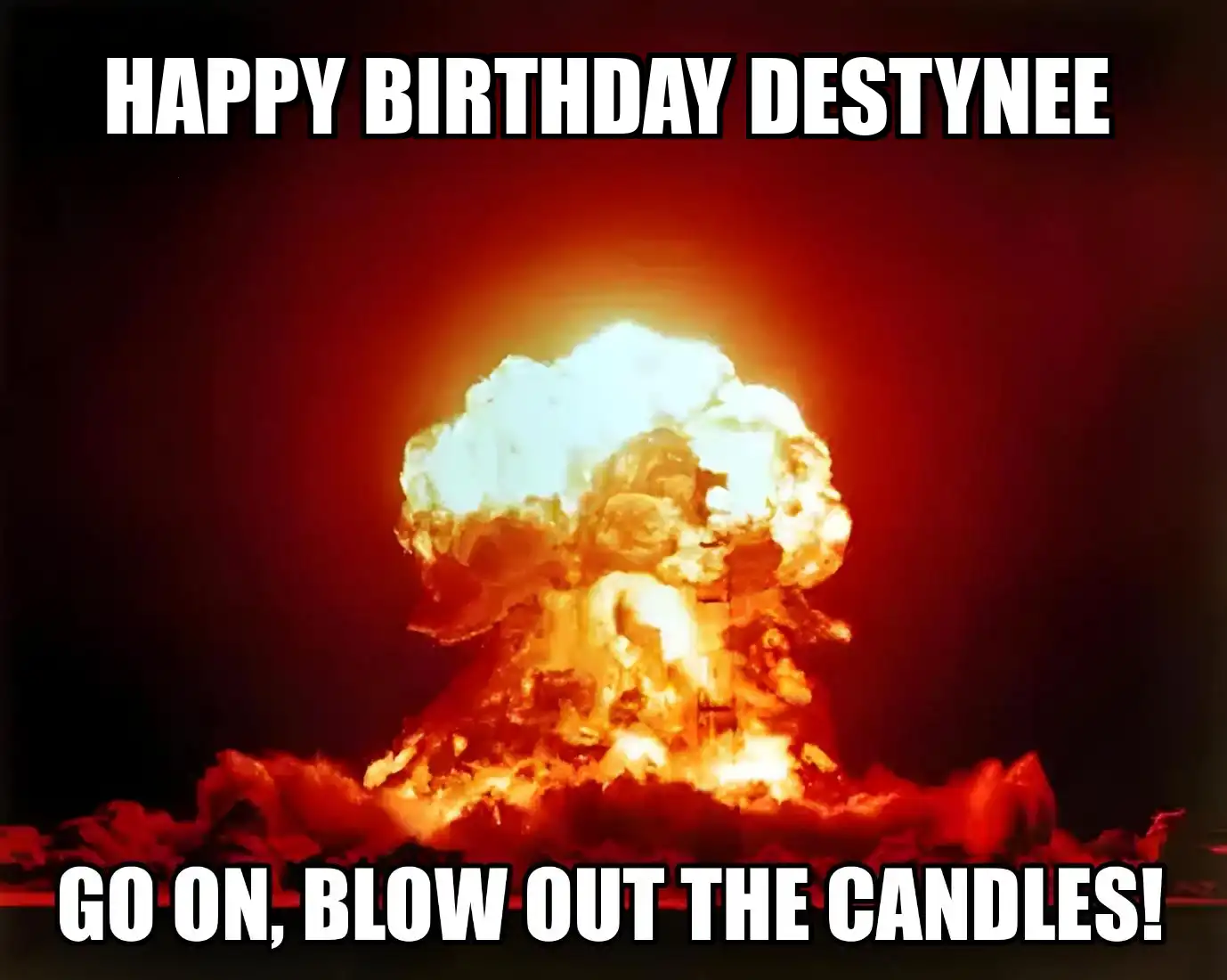 Happy Birthday Destynee Go On Blow Out The Candles Meme