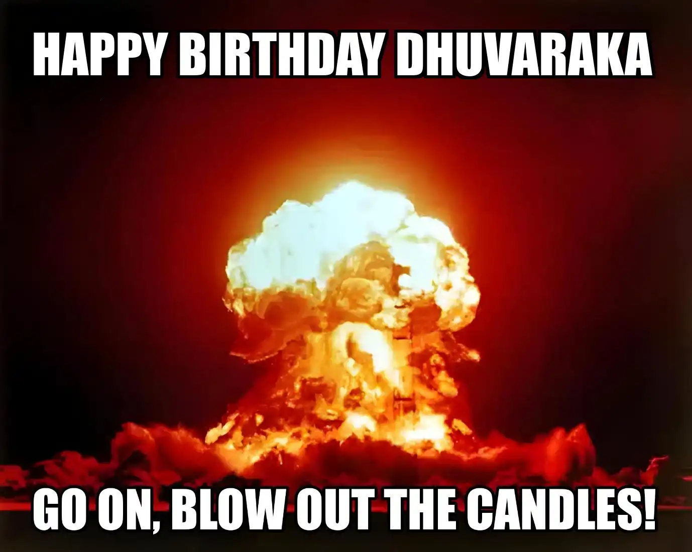 Happy Birthday Dhuvaraka Go On Blow Out The Candles Meme