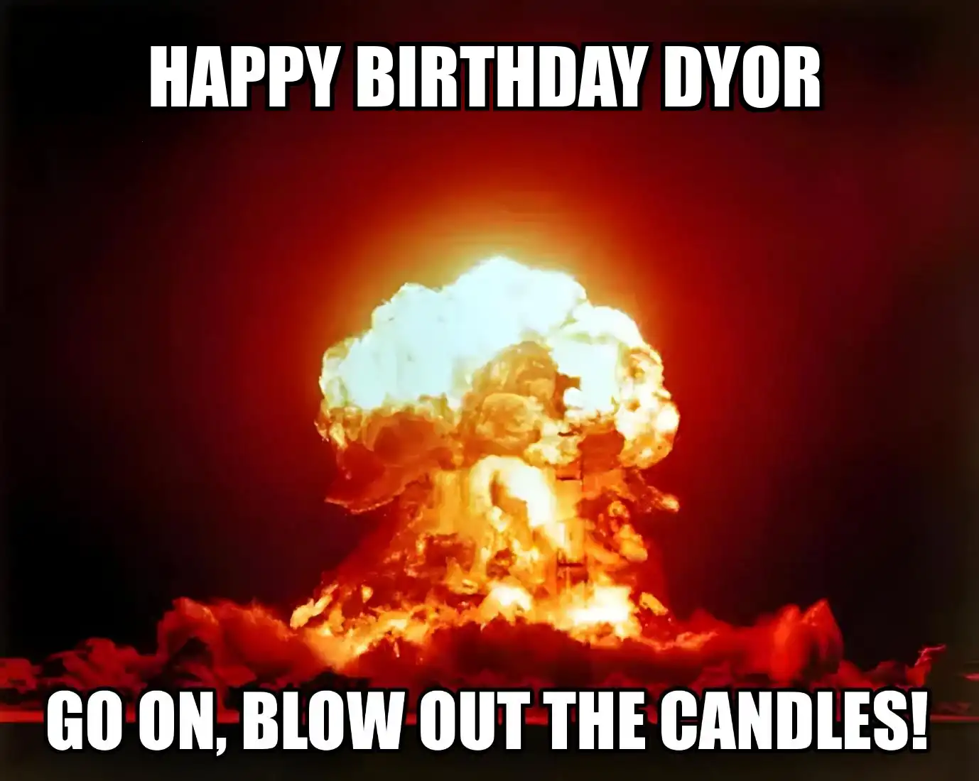 Happy Birthday Dyor Go On Blow Out The Candles Meme