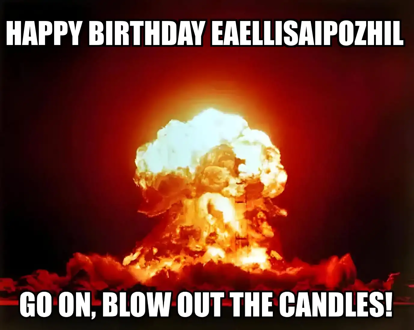 Happy Birthday Eaellisaipozhil Go On Blow Out The Candles Meme