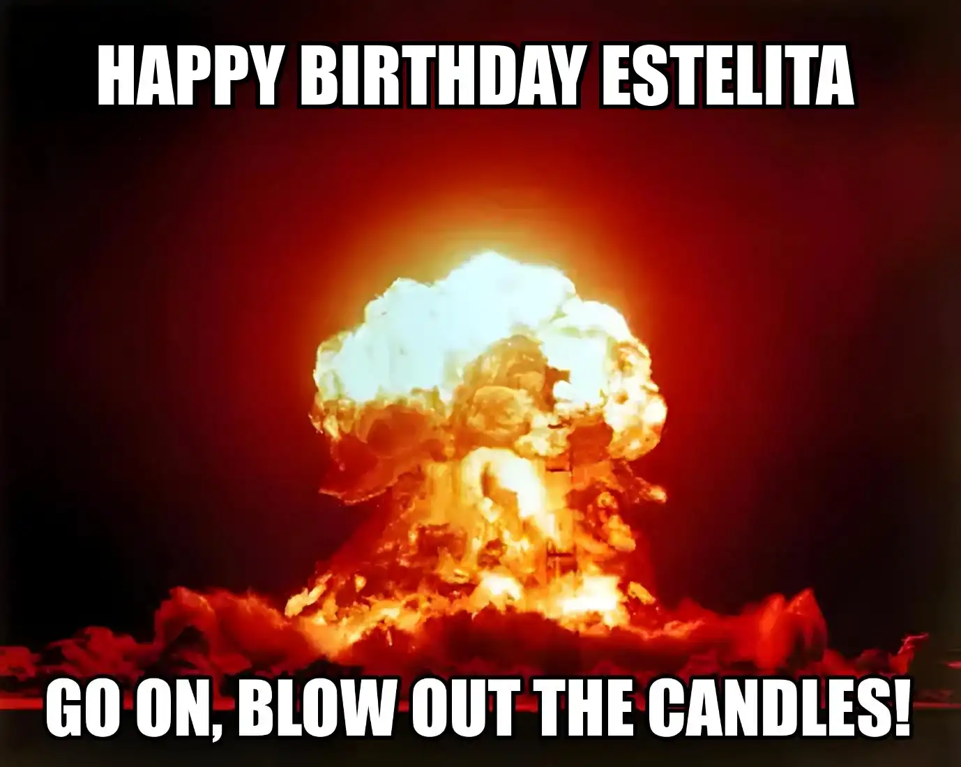 Happy Birthday Estelita Go On Blow Out The Candles Meme