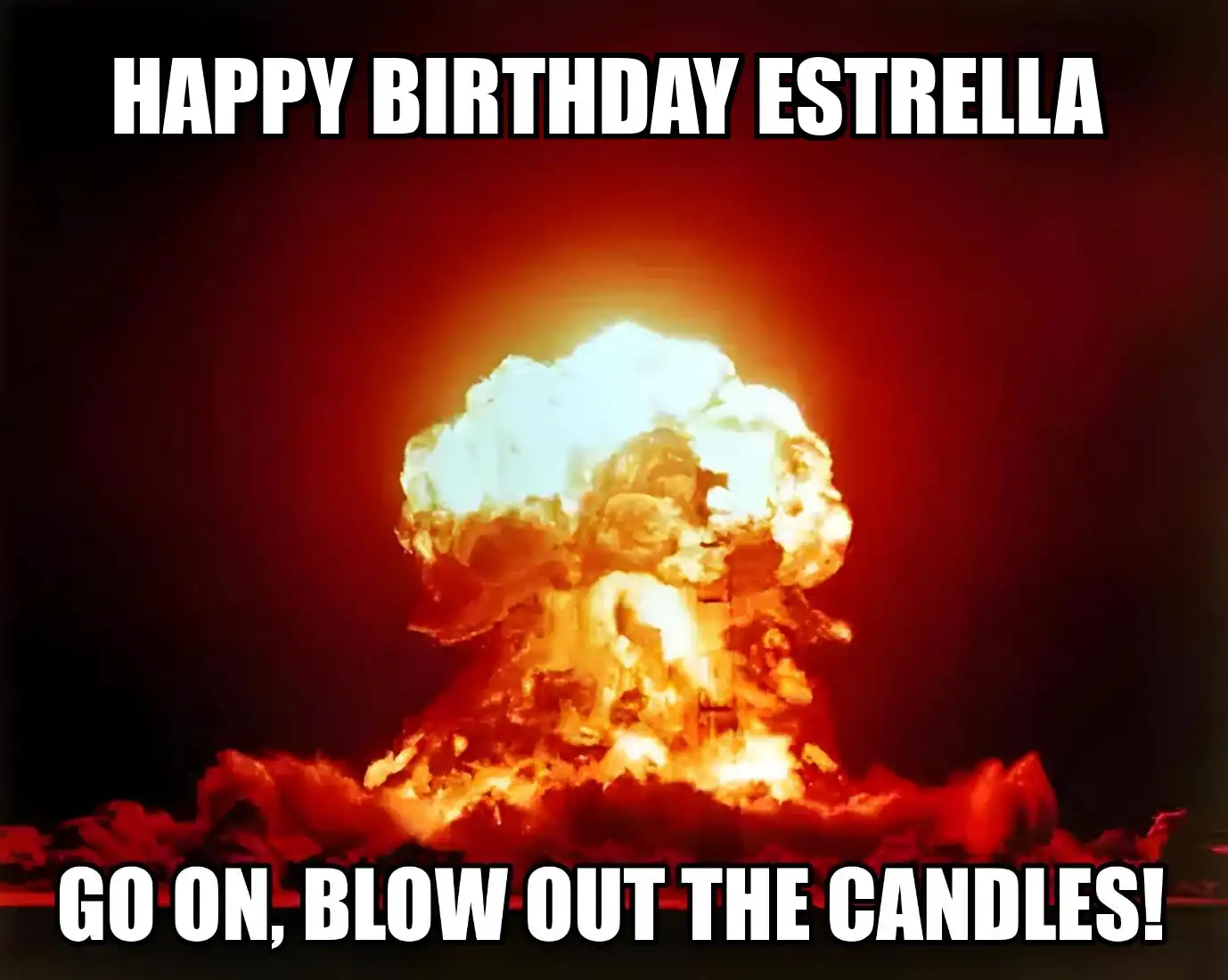 Happy Birthday Estrella Go On Blow Out The Candles Meme