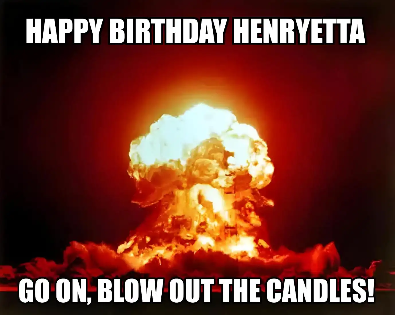 Happy Birthday Henryetta Go On Blow Out The Candles Meme