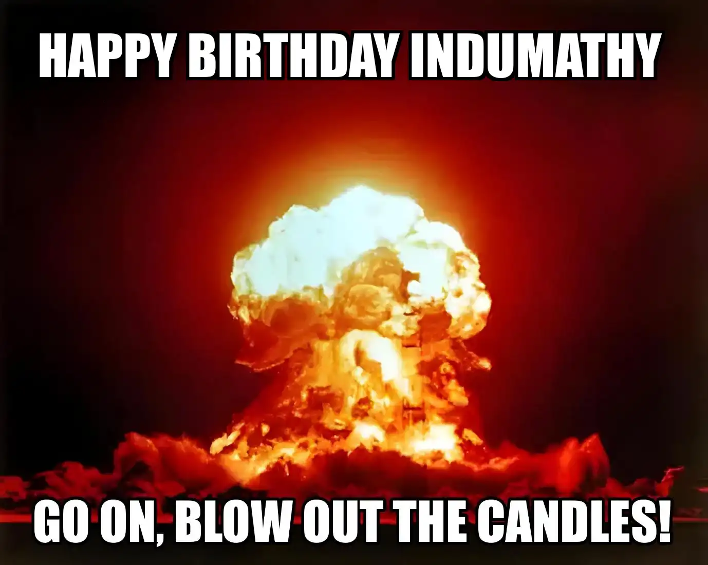 Happy Birthday Indumathy Go On Blow Out The Candles Meme