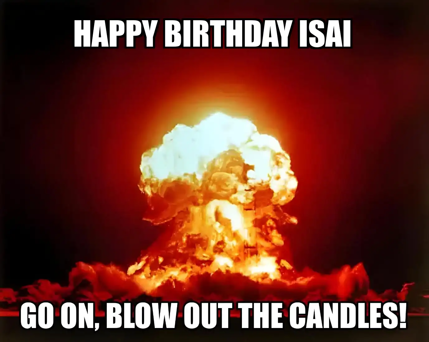 Happy Birthday Isai Go On Blow Out The Candles Meme