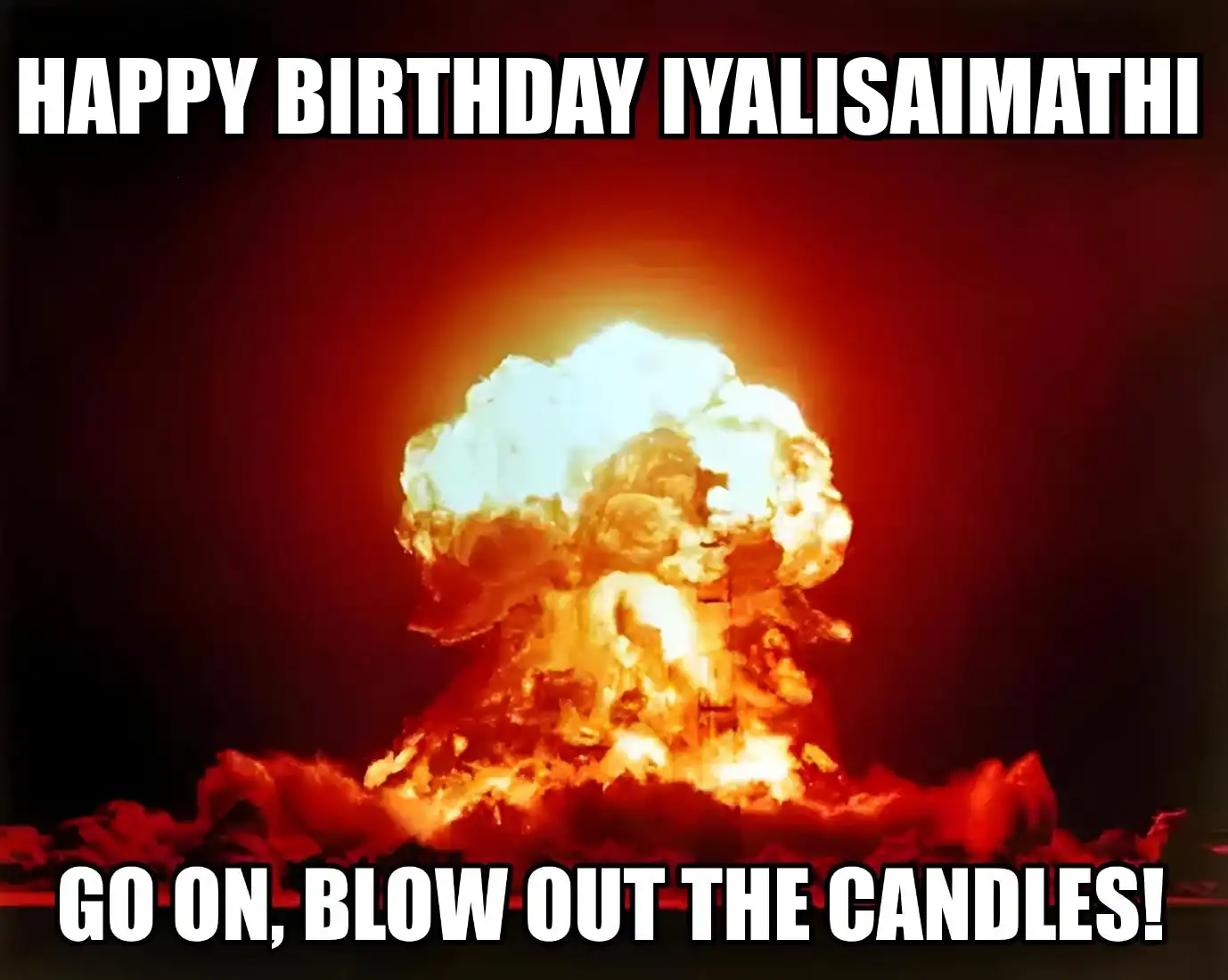 Happy Birthday Iyalisaimathi Go On Blow Out The Candles Meme