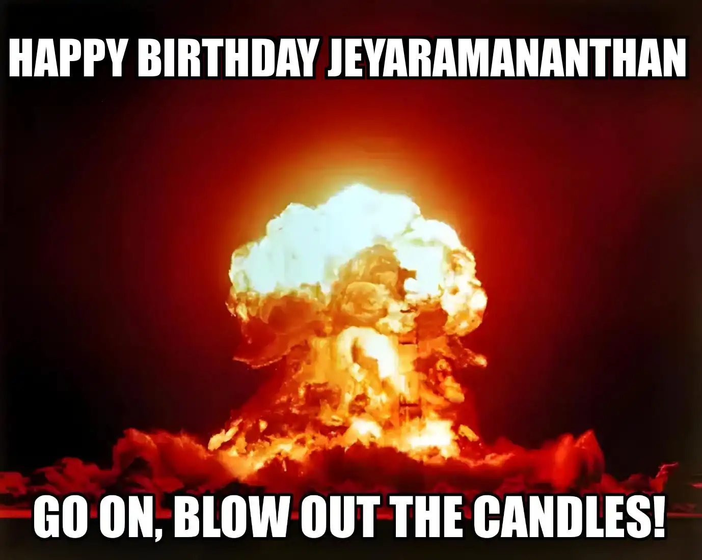 Happy Birthday Jeyaramananthan Go On Blow Out The Candles Meme