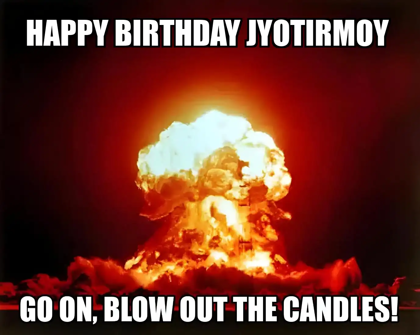 Happy Birthday Jyotirmoy Go On Blow Out The Candles Meme
